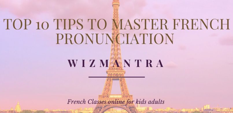 Top 10 Tips to Master French Pronunciation | Learn French with WizMantra